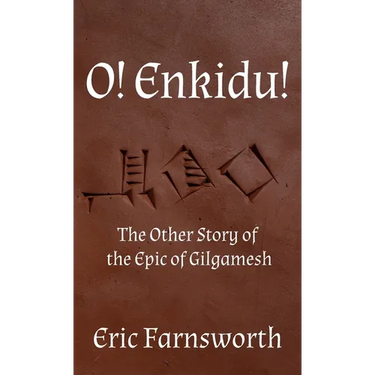 O! Enkidu!: The Other Story of the Epic of Gilgamesh