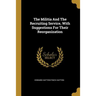 The Militia And The Recruiting Service, With Suggestions For Their Reorganization