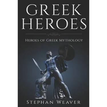 Greek Heroes: Heroes of Greek Mythology