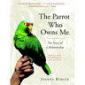 The Parrot Who Owns Me: The Story of a Relationship
