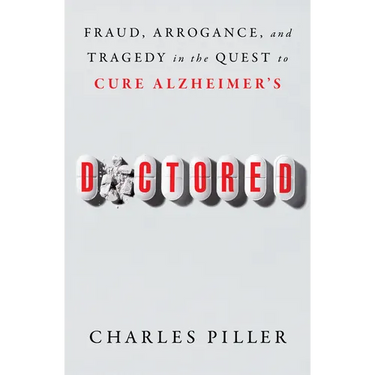 Doctored: Fraud, Arrogance, and Tragedy in the Quest to Cure Alzheimer's