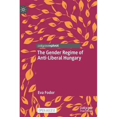 The Gender Regime of Anti-Liberal Hungary