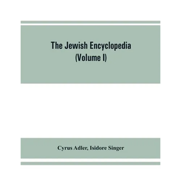 The Jewish encyclopedia: a descriptive record of the history, religion, literature, and customs of the Jewish people from the earliest times to
