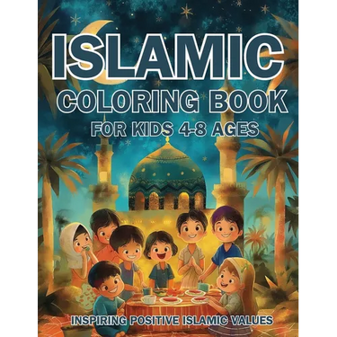 Islamic Coloring Book for Kids Ages 4-8 Inspiring Positive Islamic Values: Nurturing Young Hearts: Promoting Praying, Charity, Community, Neighborly L