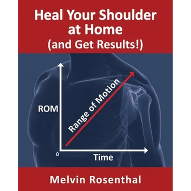 Heal Your Shoulder at Home (and Get Results!): Self-treatment rehab guide for shoulder pain from frozen shoulder, bursitis and other rotator cuff issu