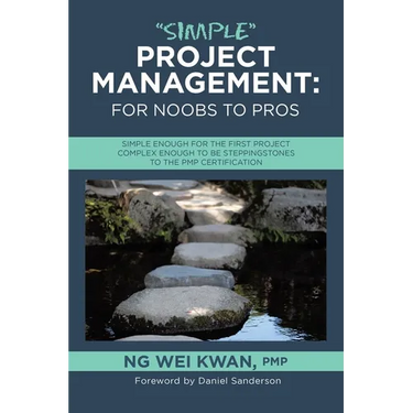 "Simple" Project Management: for Noobs to Pros: Simple Enough for the First Project Complex Enough to be Steppingstones to the PMP certification