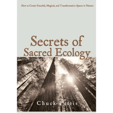 Secrets of Sacred Ecology: How to Create Peaceful, Magical, and Transformative Spaces in Nature