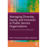 Managing Diversity, Equity, and Inclusion in Public Service Organizations: A Liberatory Justice Approach