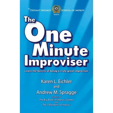 The One Minute Improviser: Learn the secrets of being a truly great improviser!