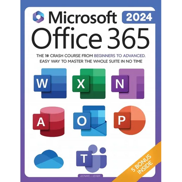 Microsoft Office 365 For Beginners: The 1# Crash Course From Beginners To Advanced. Easy Way to Master The Whole Suite in no Time Excel, Word, PowerPo