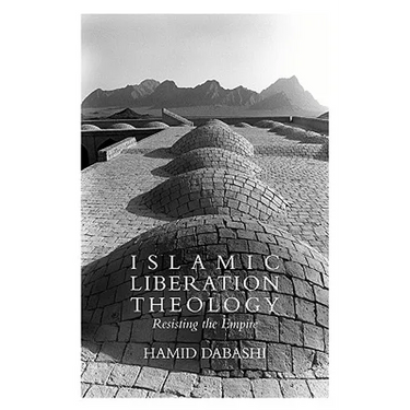 Islamic Liberation Theology: Resisting the Empire