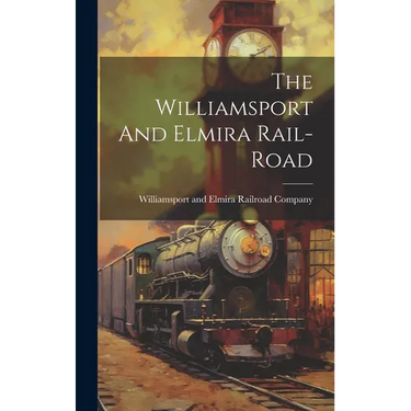 The Williamsport And Elmira Rail-road