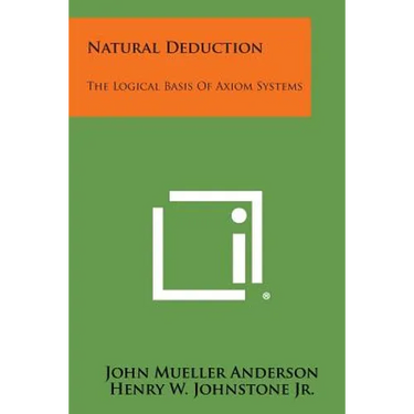 Natural Deduction: The Logical Basis Of Axiom Systems