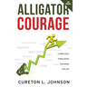 Alligator Courage: 12 Biblically Stimulating Blessings for Life