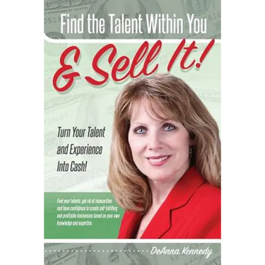 Find The Talent Within You and Sell It!: Turn Your Talent and Experience Into Cash!
