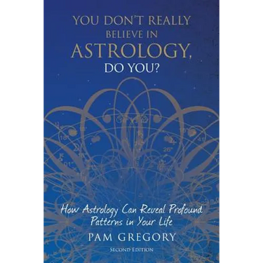 You Don't Really Believe in Astrology, Do You?: How Astrology Can Reveal Profound Patterns in Your Life