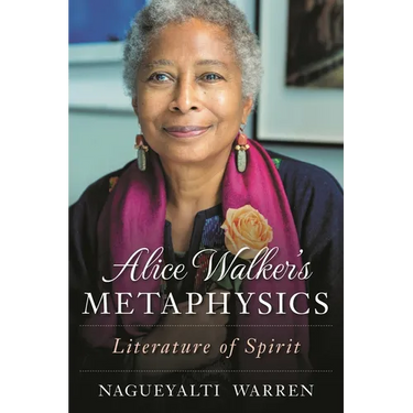 Alice Walker's Metaphysics: Literature of Spirit