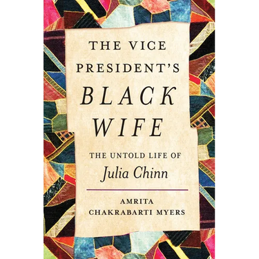 The Vice President's Black Wife: The Untold Life of Julia Chinn