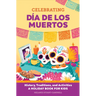 Celebrating Día de Los Muertos: History, Traditions, and Activities - A Holiday Book for Kids