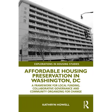Affordable Housing Preservation in Washington, DC: A Framework for Local Funding, Collaborative Governance and Community Organizing for Change