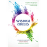 Wisdom Circles: A Guide to Self-Discovery and Community Building in Small Groups