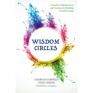 Wisdom Circles: A Guide to Self-Discovery and Community Building in Small Groups