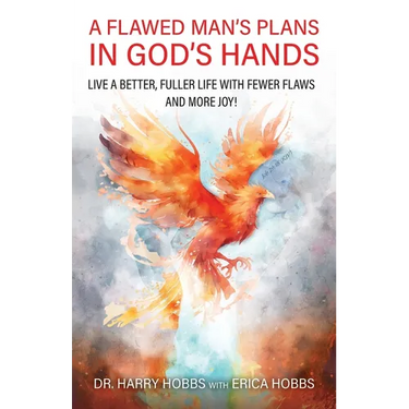 A Flawed Man's Plans in God's Hands: Live a better, fuller life with fewer flaws and more joy!