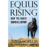 Equus Rising: How the Horse Shaped U.S. History