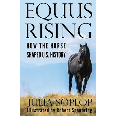 Equus Rising: How the Horse Shaped U.S. History