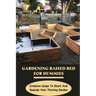 Gardening Raised Bed For Dummies: Creative Ways To Start And Sustain Your Thriving Garden: Varieties Of Gardening Raised Beds