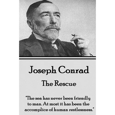 Joseph Conrad - The Rescue: "The sea has never been friendly to man. At most it has been the accomplice of human restlessness."