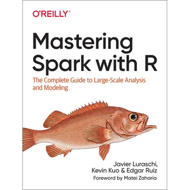 Mastering Spark with R: The Complete Guide to Large-Scale Analysis and Modeling