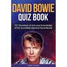 David Bowie Quiz Book: 101 Questions To Test Your Knowledge Of David Bowie