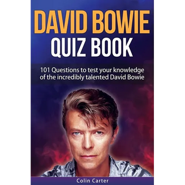 David Bowie Quiz Book: 101 Questions To Test Your Knowledge Of David Bowie