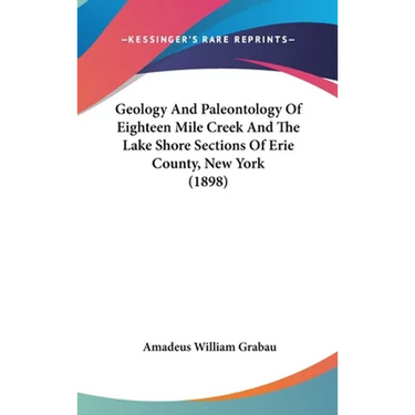 Geology And Paleontology Of Eighteen Mile Creek And The Lake Shore Sections Of Erie County, New York (1898)
