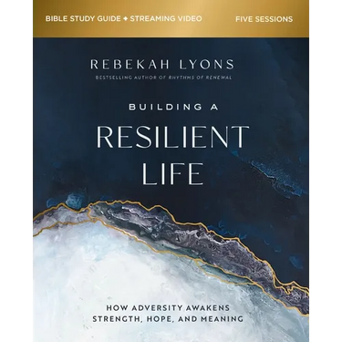 Building a Resilient Life Bible Study Guide Plus Streaming Video: How Adversity Awakens Strength, Hope, and Meaning