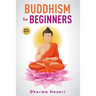 Buddhism for Beginners: Buddhist Rituals and Practices to Eliminate Stress and Anxiety (Mindfulness, Vipassana, Zen etc)
