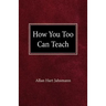 How You Too Can Teach
