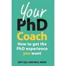 Your PhD Coach: How to Get the PhD Experience You Want