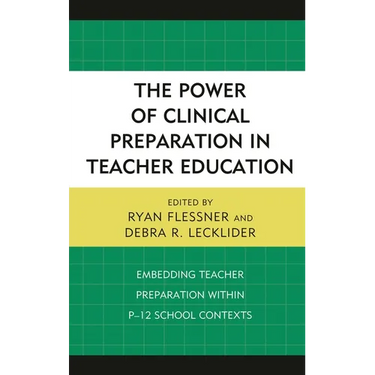 The Power of Clinical Preparation in Teacher Education: Embedding Teacher Preparation Within P-12 School Contexts