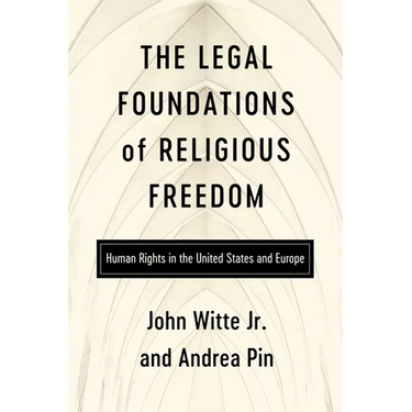 The Legal Foundations of Religious Freedom: Human Rights in the United States and Europe