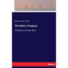 The Rake's Progress: A Drama in Three Acts