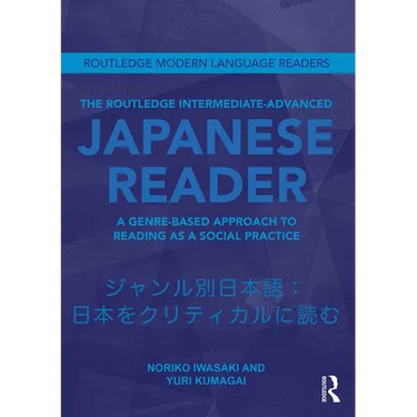 The Routledge Intermediate to Advanced Japanese Reader: A Genre-Based Approach to Reading as a Social Practice