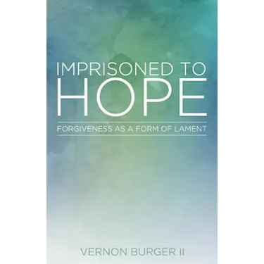 Imprisoned to Hope: Forgiveness as a Form of Lament