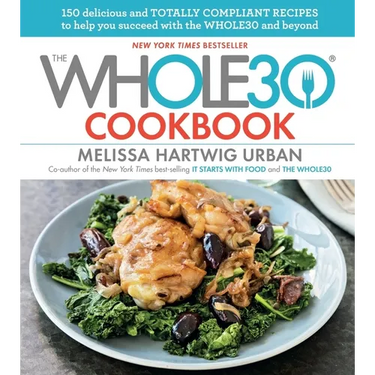 The Whole30 Cookbook: 150 Delicious and Totally Compliant Recipes to Help You Succeed with the Whole30 and Beyond