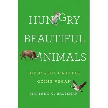 Hungry Beautiful Animals: The Joyful Case for Going Vegan