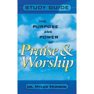 Purpose and Power of Praise and Worship (Study Guide)