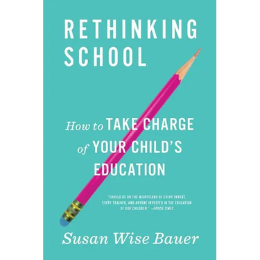 Rethinking School: How to Take Charge of Your Child's Education