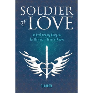 Soldier of Love: An Evolutionary Blueprint for Thriving in Times of Chaos