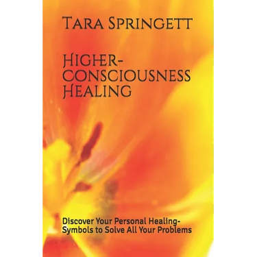 Higher-Consciousness Healing: Discover Your Personal Healing-Symbols to Solve All Your Problems